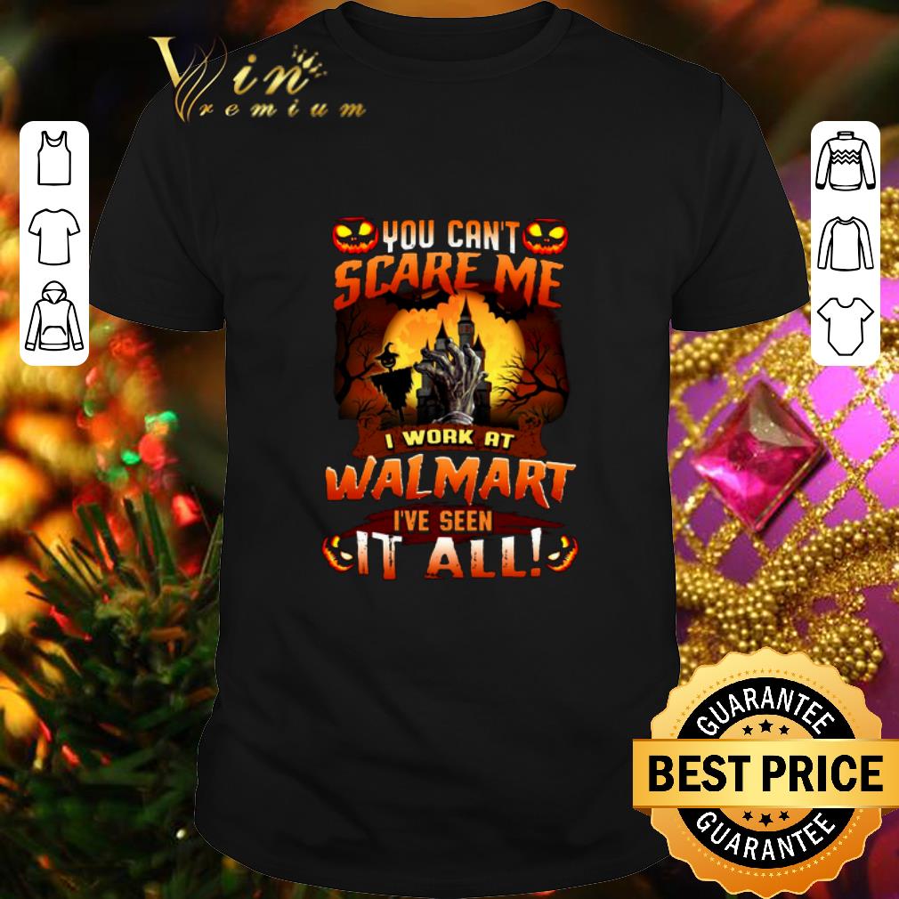 Awesome You can't scare me i work at walmart i've seen it all shirt 6