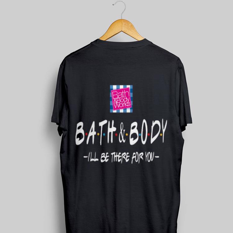 Bath And Body I’ll Be There For You shirt 8