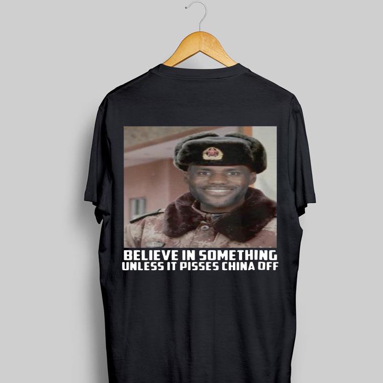 Believe In Something Unless It Pisses China Off Lebron James shirt 8