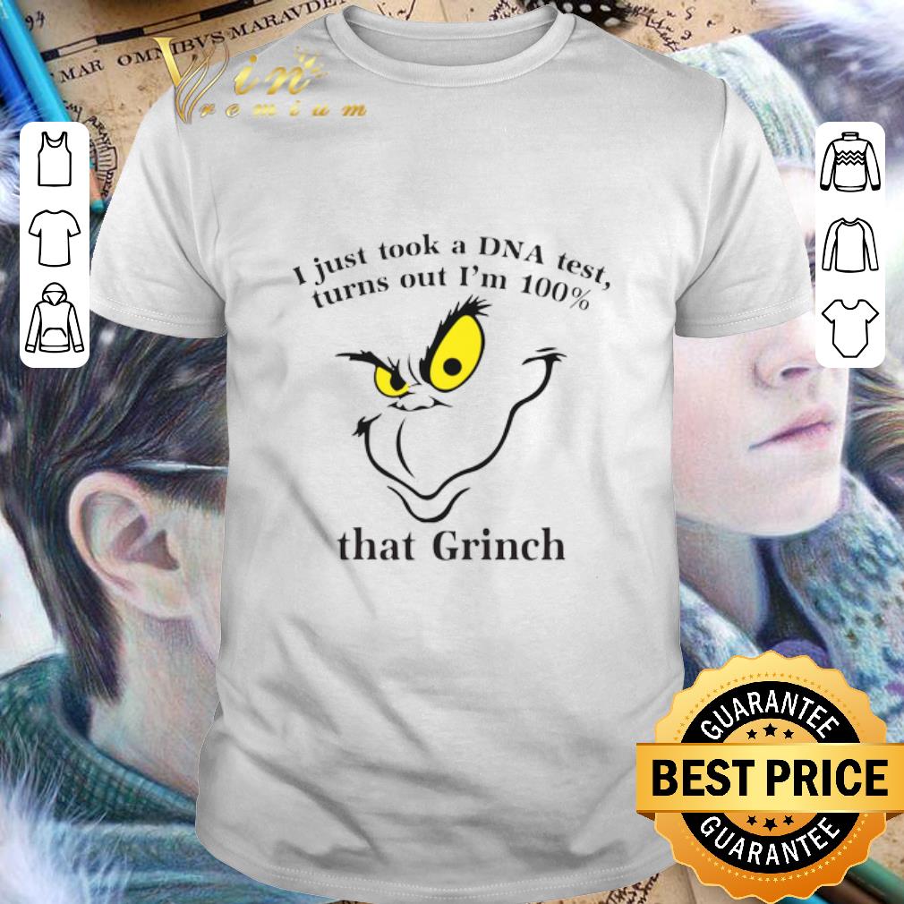 Best I just took a DNA test turns out I'm 100 that Grinch Christmas shirt 6