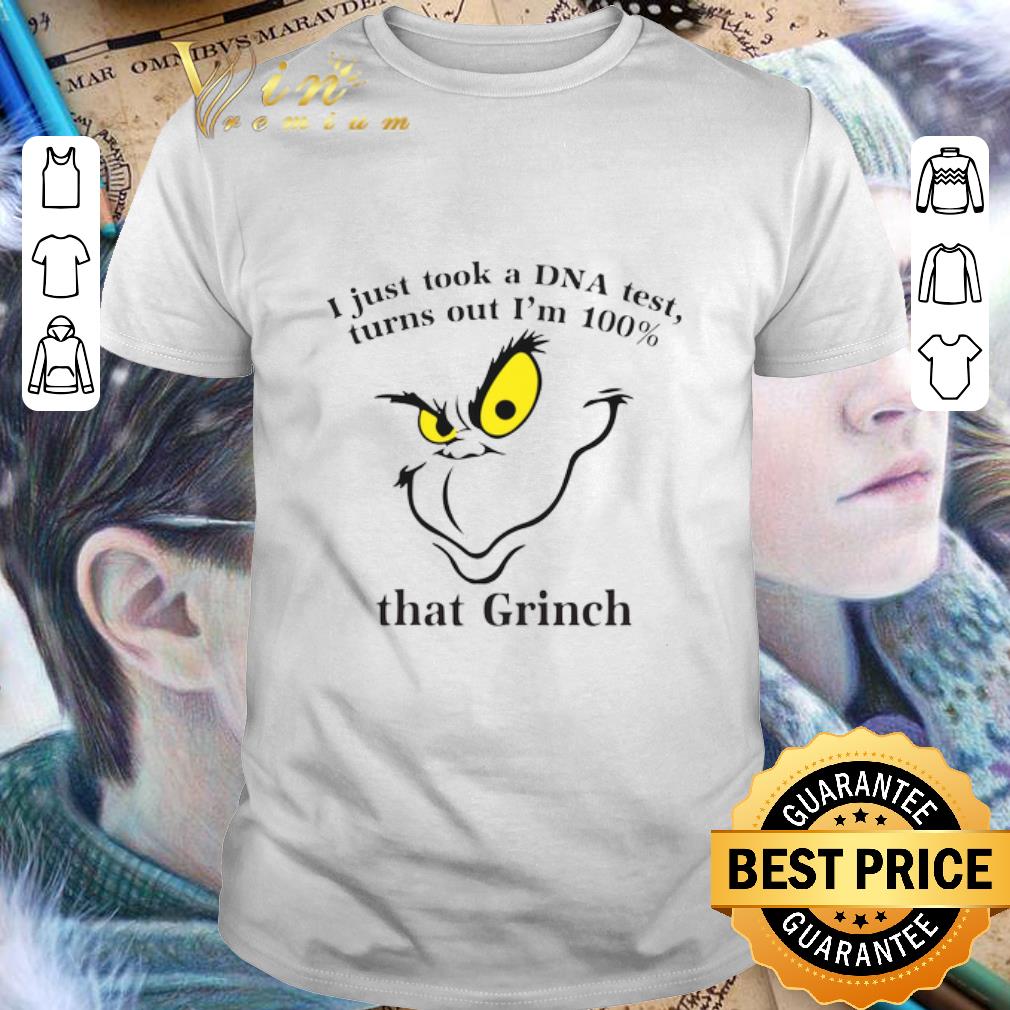 Best I just took a DNA test turns out I'm 100 that Grinch Christmas shirt 7