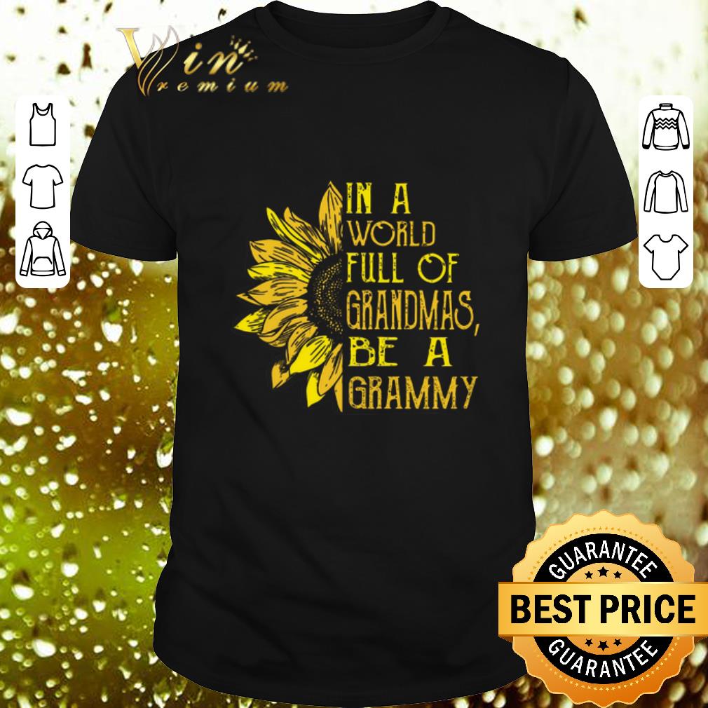 Best Sunflower In a world full of grandmas be a grammy shirt 6