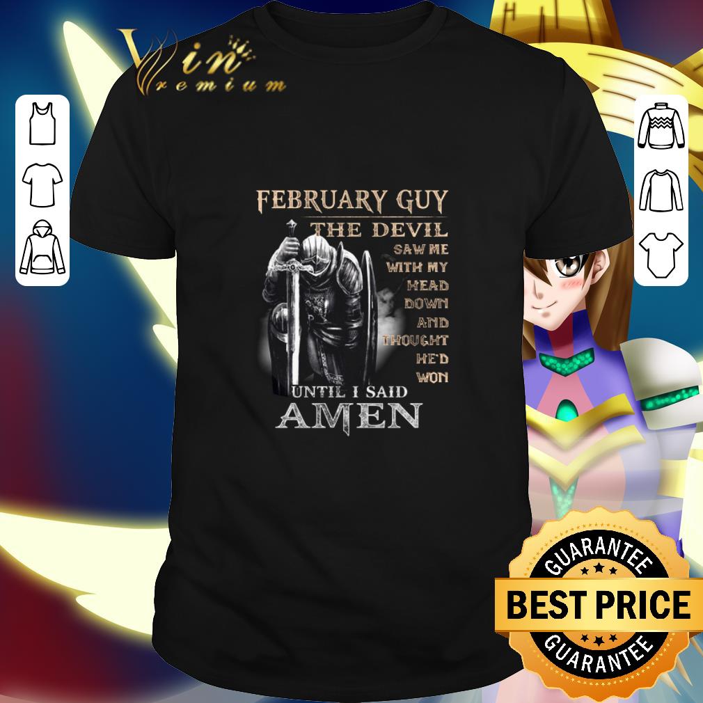 Best Warrior february guy the devil saw me with my head down and amen shirt 6