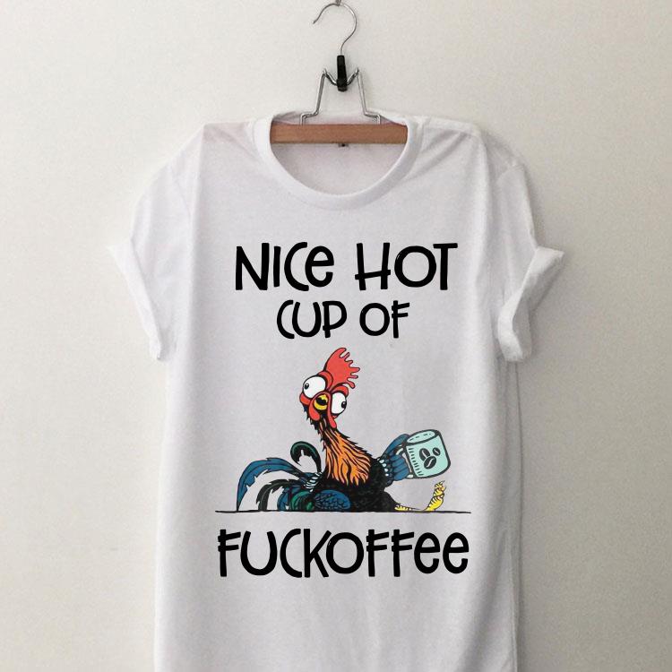 Chicken Hei Hei Nice Hot Cup Of Fuckoffee shirt 9