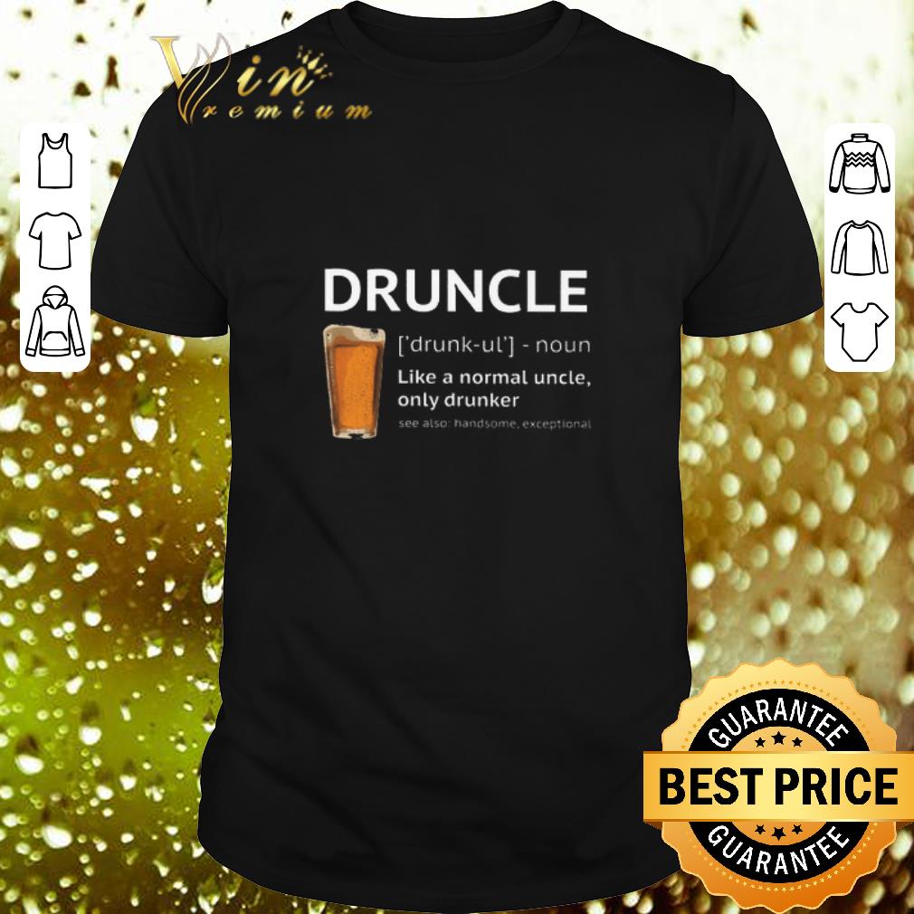 Cool Beer Druncle like a normal uncle only drunker shirt 8