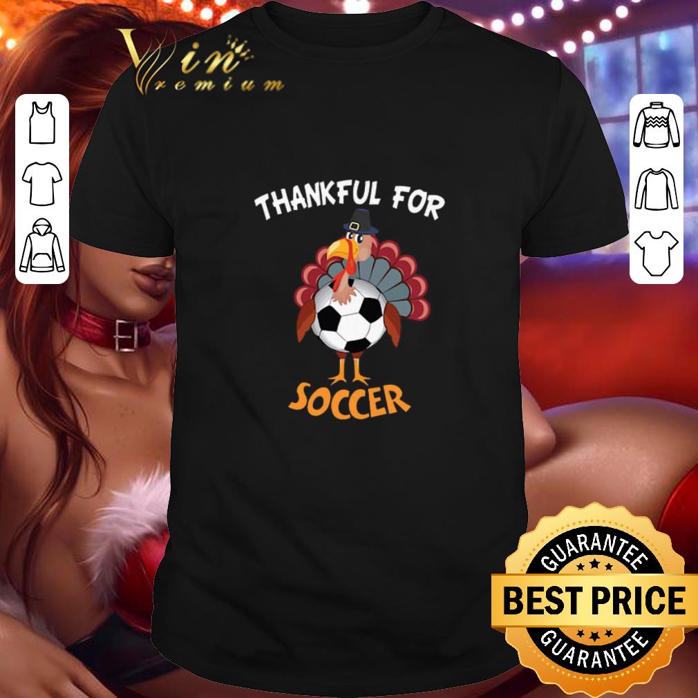 Cool Chicken Turkey thankful for Soccer Thanksgiving shirt 8