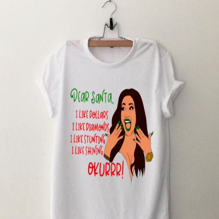 Dear Santa I Like Dollars I Like Diamonds I Like Stunting I Like Shining Okurrr Cardi B shirt 8