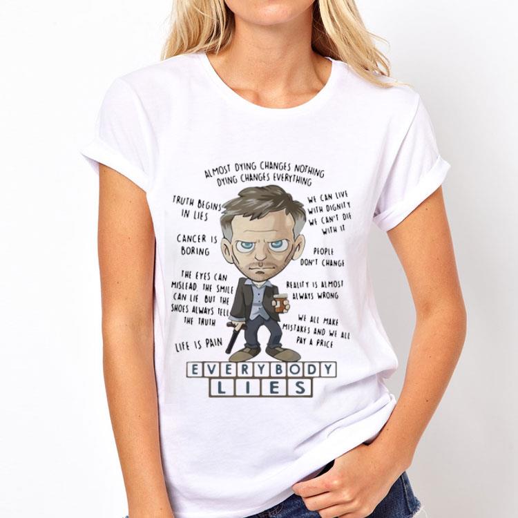 Everybody Lies Almost Dying Changes Nothing Truth Begins In Lies shirt 12 Everybody Lies Almost Dying Changes Nothing Truth Begins In Lies shirt
