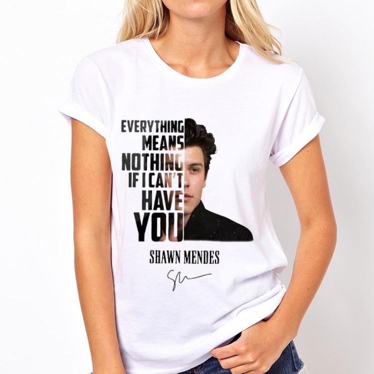 Everything Means Nothing If I Can’t Have You Shawn Mendes Signature shirt 12 Everything Means Nothing If I Can’t Have You Shawn Mendes Signature shirt