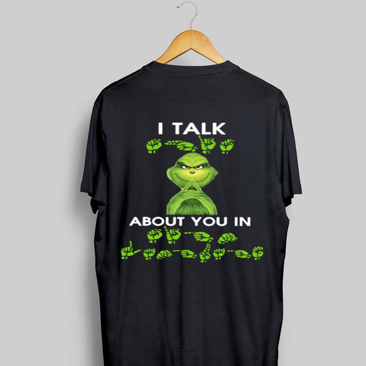 Grinch I Talk About You In Sign Language shirt 8