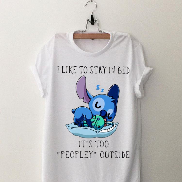 I Like To Stay In Bed It’s Too Peopley Outside Stitch shirt 9