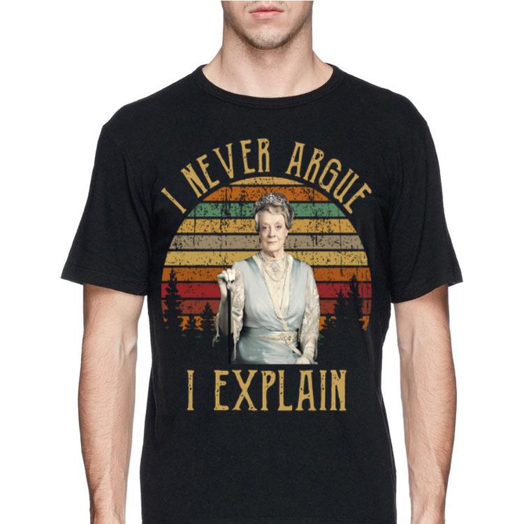 I Never Argue I Explain Vintage Violet Crawley shirt 12 I Never Argue I Explain Vintage Violet Crawley shirt