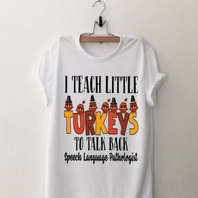 I Teach Little Turkeys To Talk Back Speech Language Pathologist shirt 8