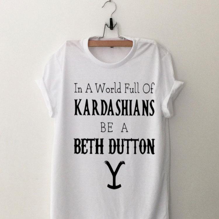In A World Full Of Kardashians Be A Beth Dutton 9