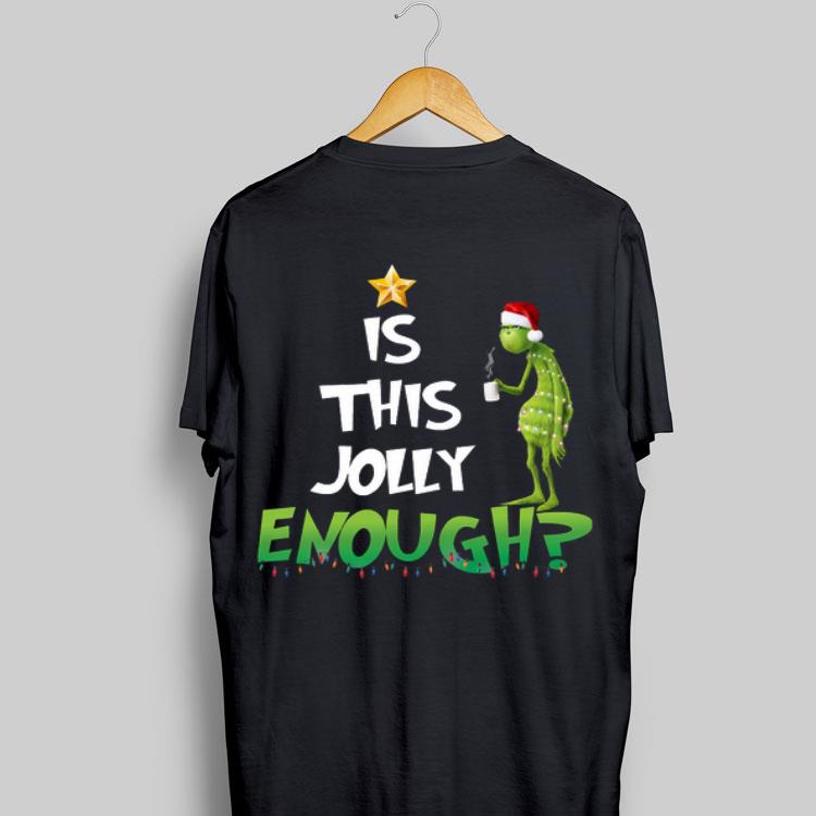 Is This Jolly Enough Christmas The Grinch shirt 9