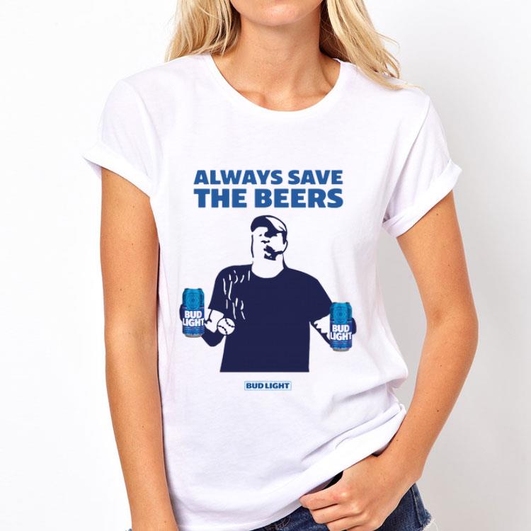 Jeff Adams Always Save The Beers Bud Light shirt 12 Jeff Adams Always Save The Beers Bud Light shirt