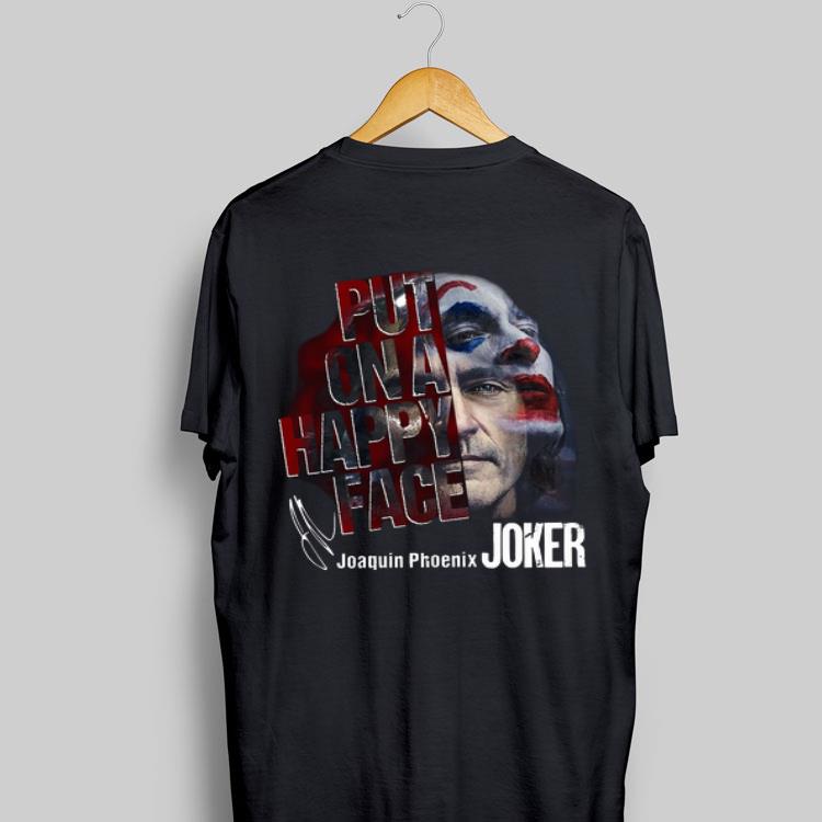 Joaquin Phoenix Put On A Happy Face Joker Signature shirt 9