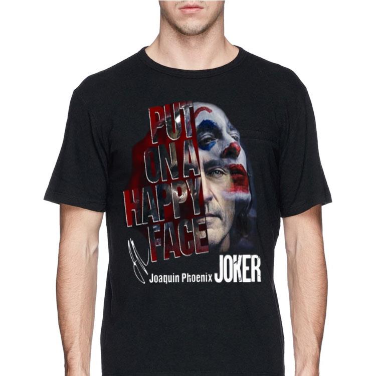 Joaquin Phoenix Put On A Happy Face Joker Signature shirt 12 Joaquin Phoenix Put On A Happy Face Joker Signature shirt