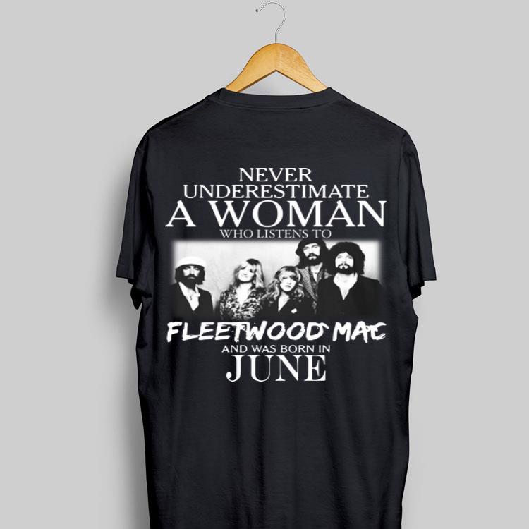 Never Underestimate A Woman Ưho Listens To Fleetwood Mac And Was Born In June shirt 9