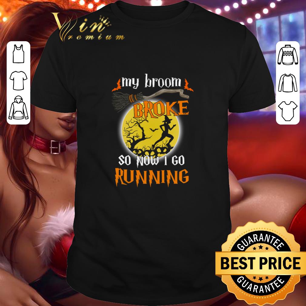 Official Witch My Broom Broke So Now I Go Running Halloween shirt 7