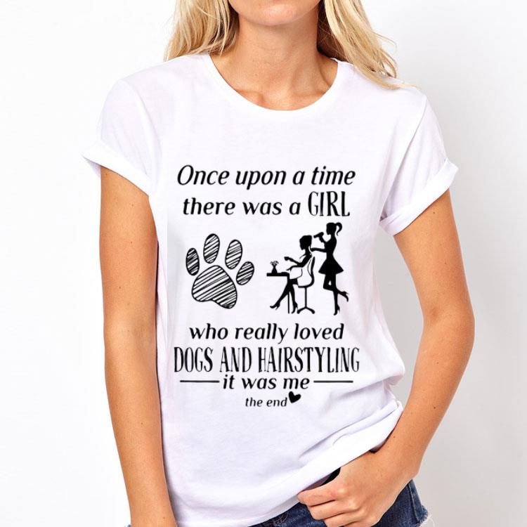 Once Upon A Time There Was A Girl Loved Dogs And Hairstyling shirt 12 Once Upon A Time There Was A Girl Loved Dogs And Hairstyling shirt