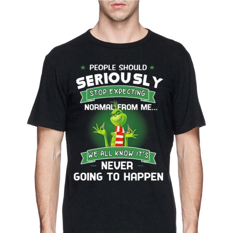 People Should Seriously Stop Expecting Normal From Me We All Know It’s Never Going To Happen Grinch shirt 12 People Should Seriously Stop Expecting Normal From Me We All Know It’s Never Going To Happen Grinch shirt