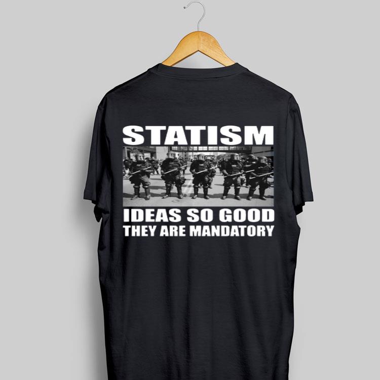 Police Statism Ideas So Good They Are Mandatory shirt 8