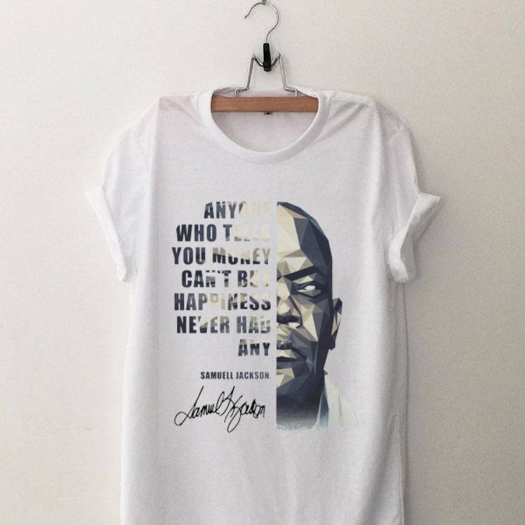 Samuel Jackson Anyone Who Tells You Money Can’t Buy Happiness Never Had Any Signature shirt 9