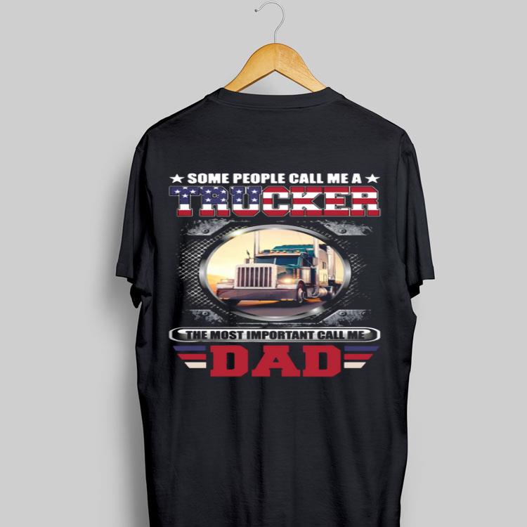 Some People Call Me A Trucker The Most Important Call Dad shirt 8