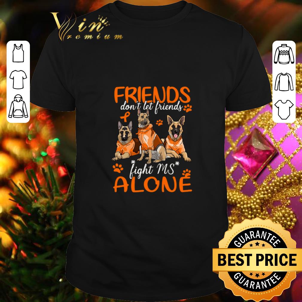 Top German Shepherd friends don't let friends Multiple Sclerosis shirt 6