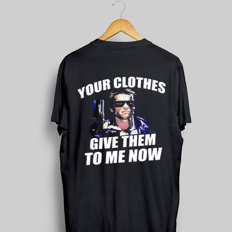 Yours Clothes Give Them To Me Now Terminator shirt 9