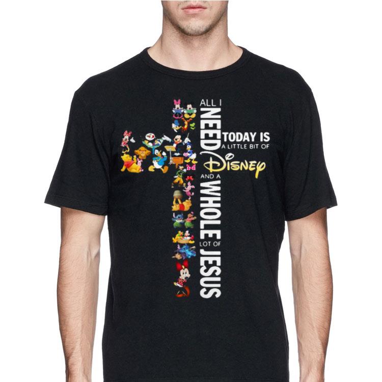 ll I need today is a little bit of Disney and a whole lot of Jesus shirt 12 ll I need today is a little bit of Disney and a whole lot of Jesus shirt