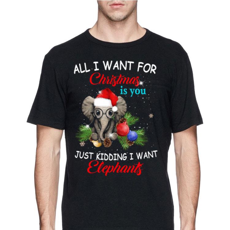 All I Want For Christmas Is You Just Kidding I Want Elephants shirt 12 All I Want For Christmas Is You Just Kidding I Want Elephants shirt