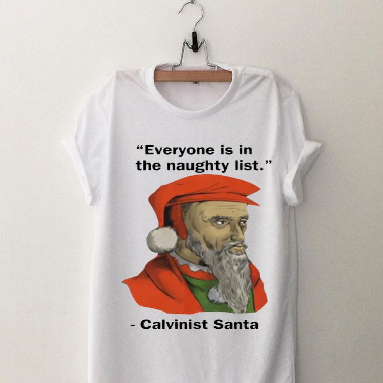 Calvinist Santa Everyone Is On The Naughty List Christmas shirt 9