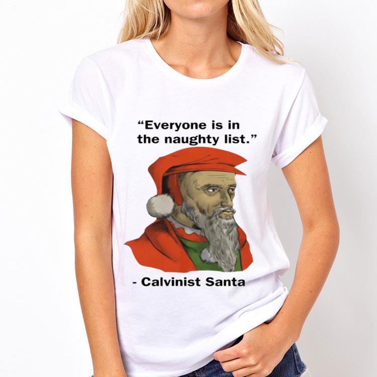 Calvinist Santa Everyone Is On The Naughty List Christmas shirt 12 Calvinist Santa Everyone Is On The Naughty List Christmas shirt
