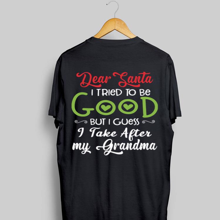 Dear Santa I Tried To Be Good But I Guess I Take After My Grandma shirt 8