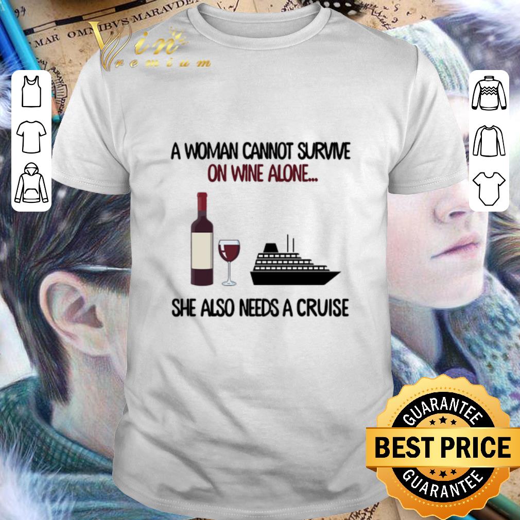 Hot A woman cannot survive on wine alone she also needs a cruise shirt 6