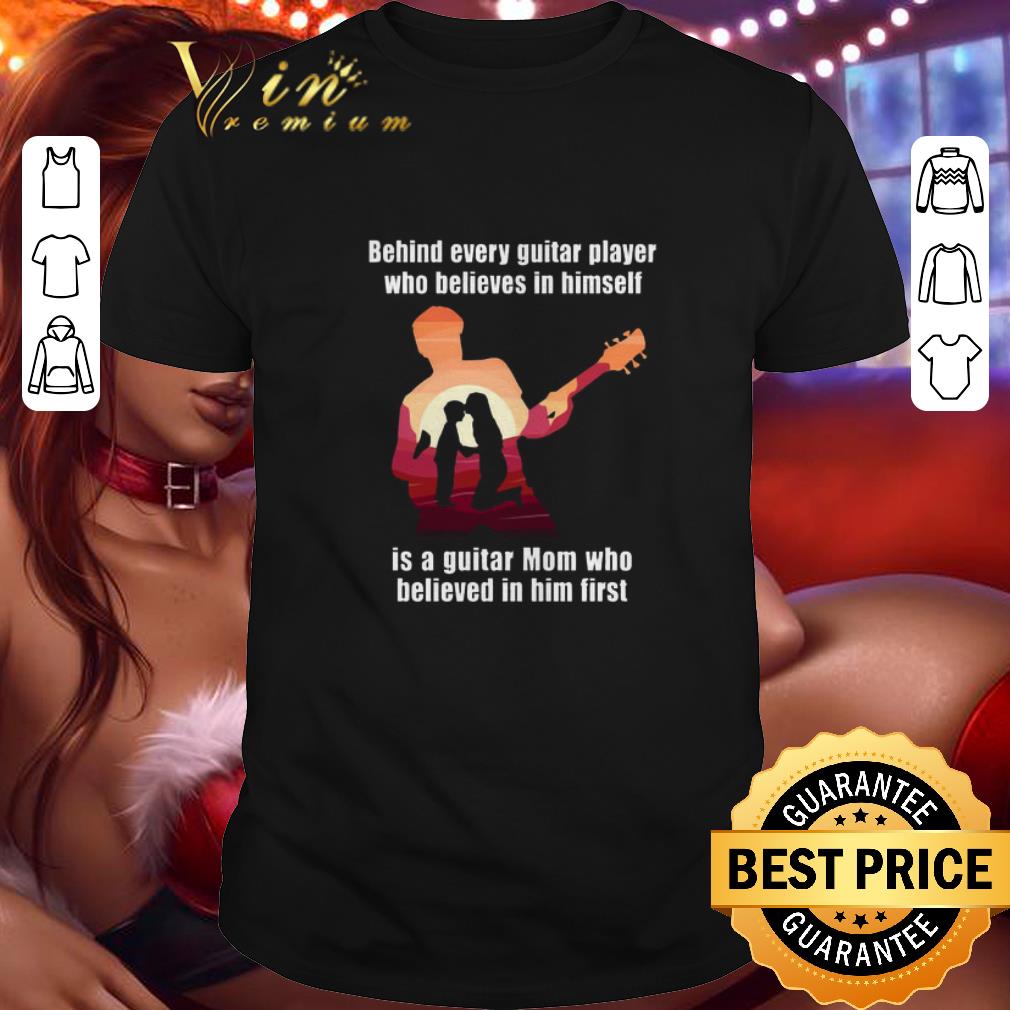 Hot Behind every guitar player who believes in himself is a guitar shirt 6