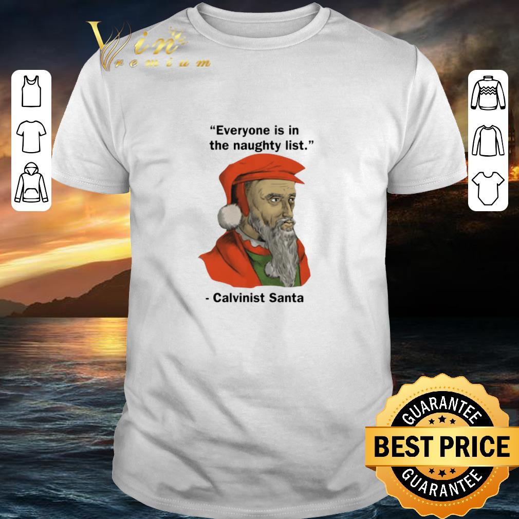 Hot Everyone Is On The Naughty List Calvinist Santa Christmas shirt 6