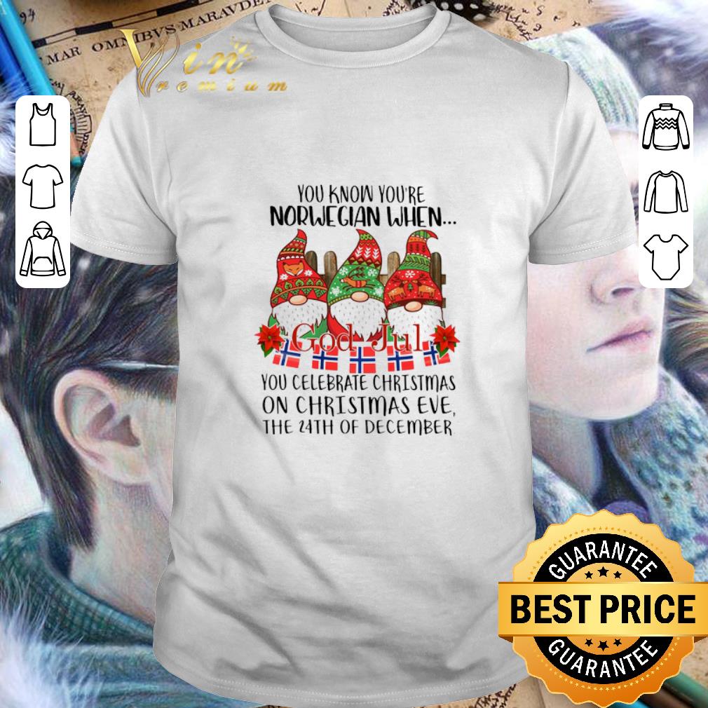 Hot Gnome You know you're Norwegian God Jul Christmas 24th december shirt 7