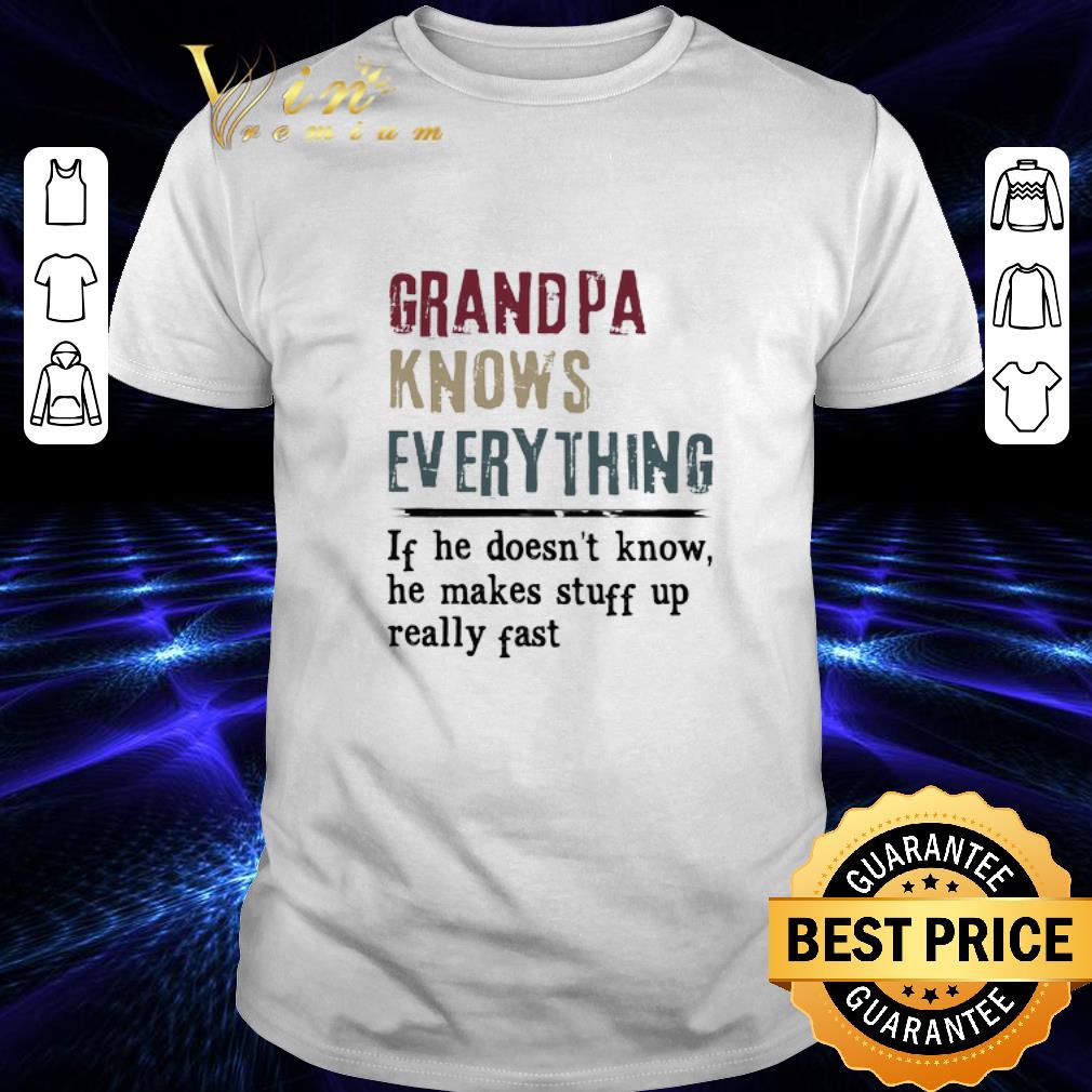 Hot Grandpa Knows Everything If he doesn't know he makes vintage shirt 7