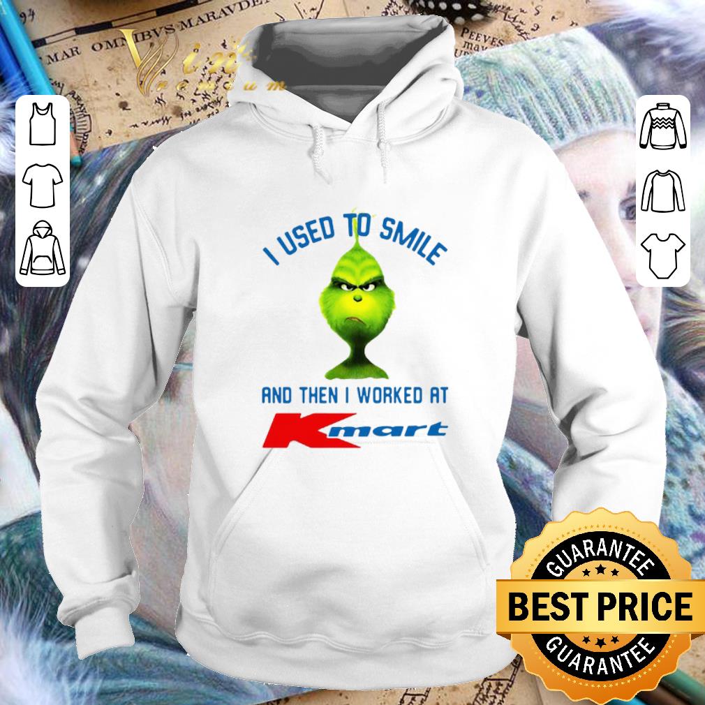 Hot Grinch i used to smile and then i worked at Kmart shirt 10 Hot Grinch i used to smile and then i worked at Kmart shirt