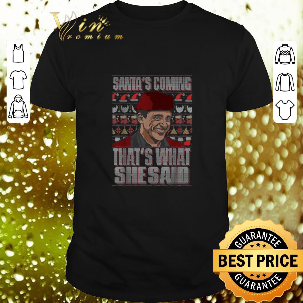 Hot Michael Scott Santa's coming that's what she said ugly Christmas shirt 8