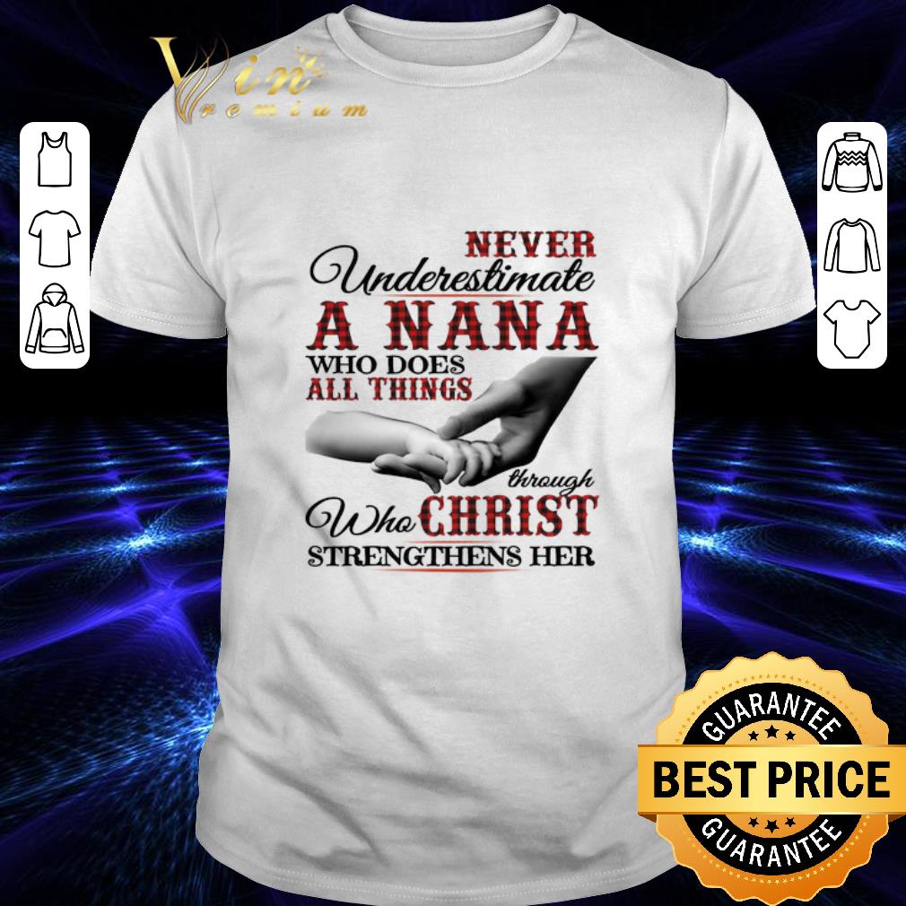 Hot Never underestimate a Nana who does all things through christ shirt 7
