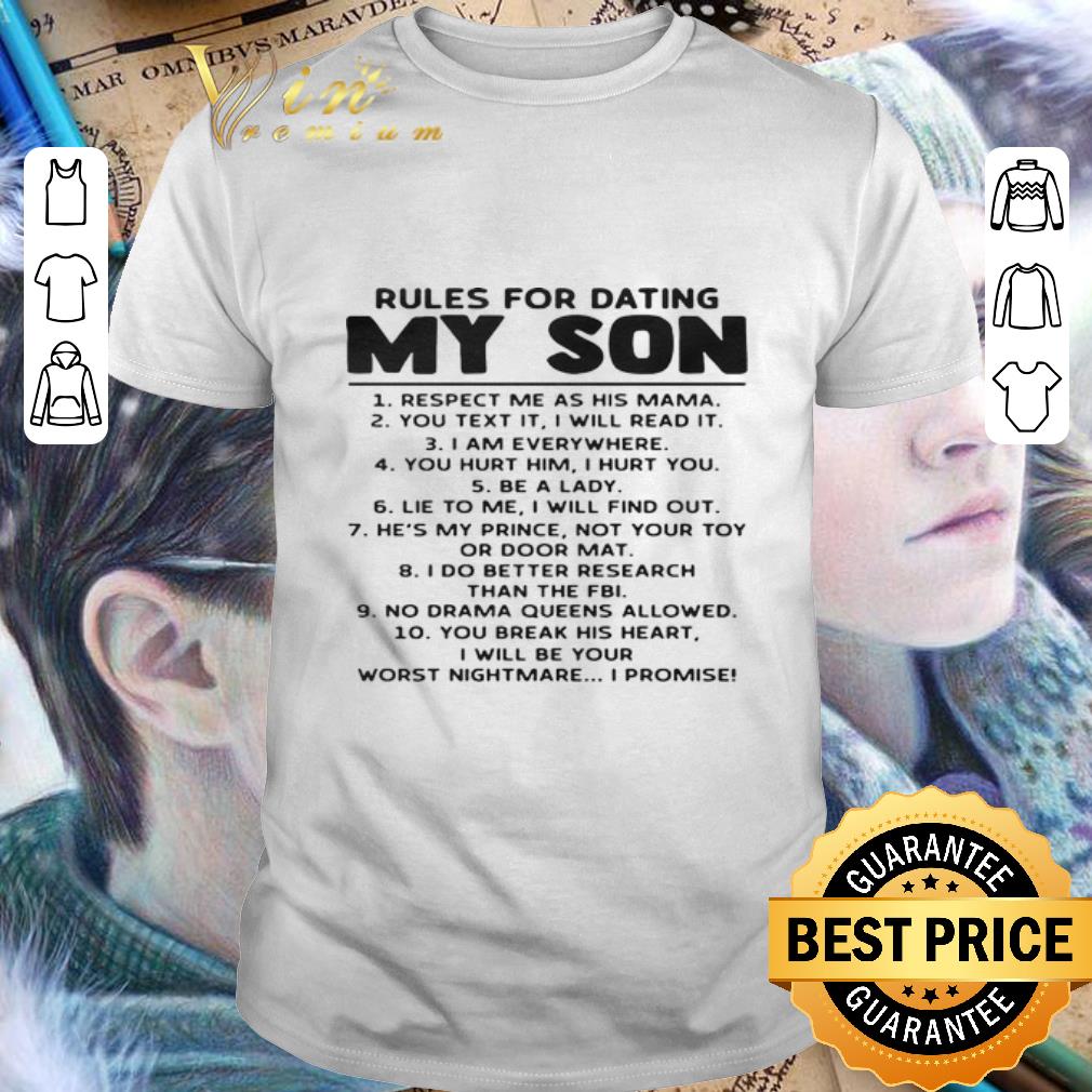 Hot Rules for dating my son respect me as his mama you text it shirt 6
