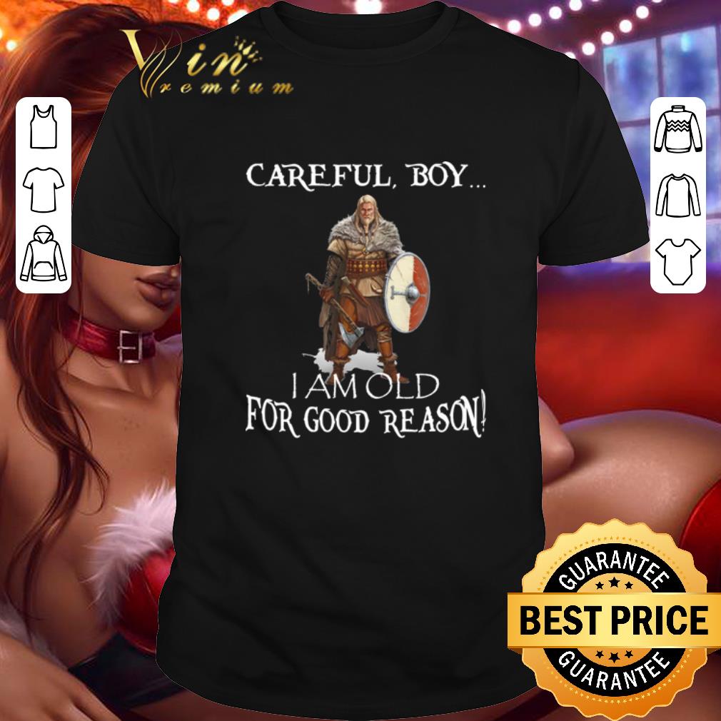 Hot Thor Careful boy i am old for good reason shirt 7