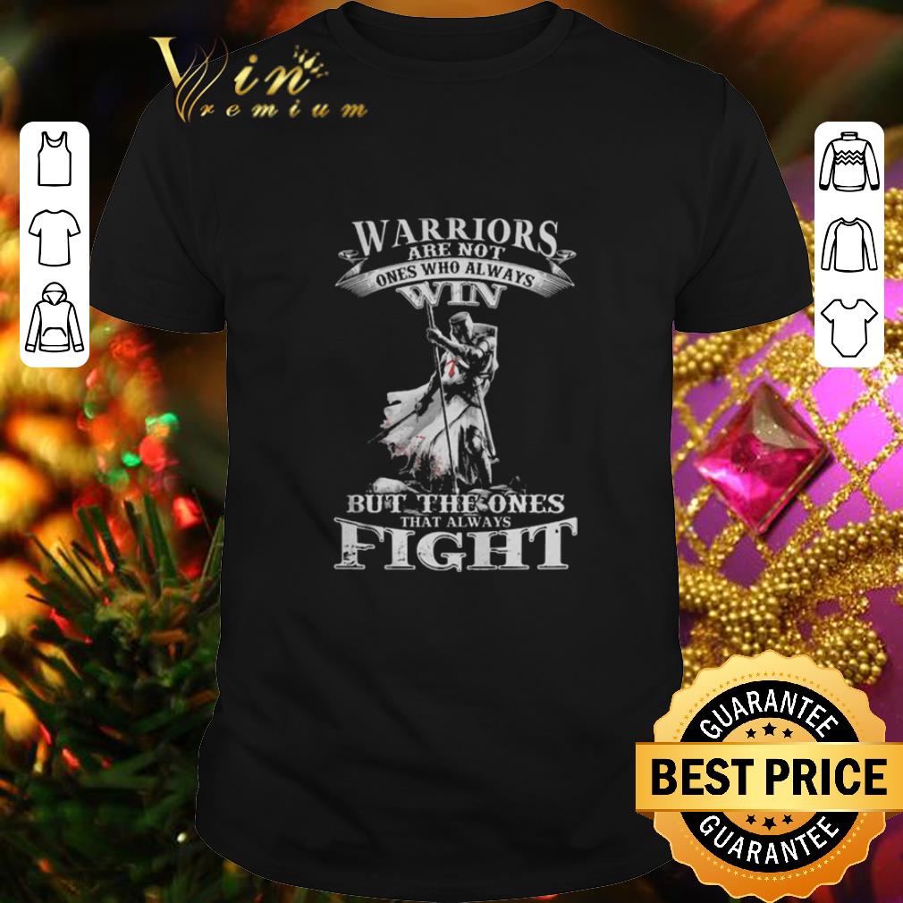 Hot Warriors are not ones who always win but the ones that fight shirt 6