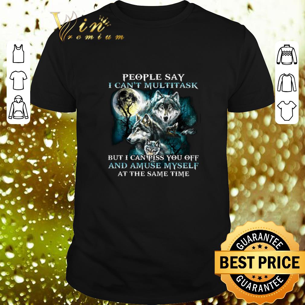 Hot Wolves people say i can't multitask but i can piss you off shirt 6