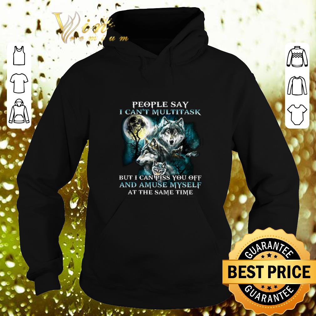 Hot Wolves people say i can't multitask but i can piss you off shirt