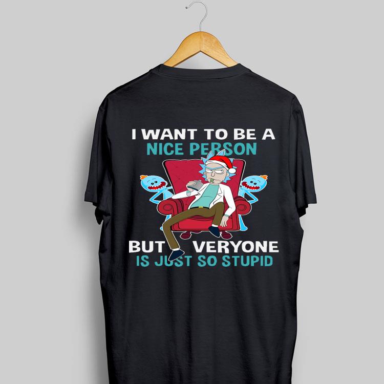 I Want To Be A Nice Person But Every One Is Just So Stupid Best Rick Sanchez shirt 8